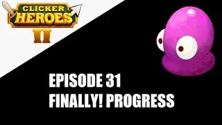 Clicker Heroes 2 - 100% Achievements Journey - Ep 31 - Finally! Progress