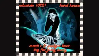 mark v  & poogie bear -  big fat juicy booty  ( hard house )