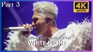 [4K 60FPS] TAEYANG @ 2017 WORLD TOUR WHITE NIGHT IN SEOUL (PART 3)