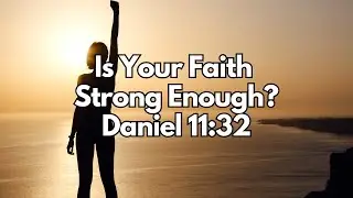 Is Your Faith Strong Enough? - Daniel 11:32 - Daily Devotion - Daily Bible Verse