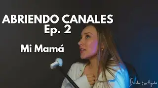 Abriendo Canales: Mi mamá me heredó el don de la Clarividencia. Podcast Espiritual Capítulo 2