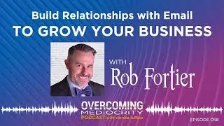 OM58: Rob Fortier | Build Relationships with Email TO GROW YOUR BUSINESS