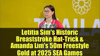 Letitia Sim's Historic Breaststroke Hat-Trick & Amanda Lim's 50m Freestyle Gold at 2025 SEA Games