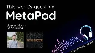 MetaPod - Episode 9. Jason Moon of Bear Brook