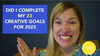 Did I complete my 23 CREATIVE GOALS for 2023?? | 1 year recap