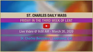 Friday in the Third Week of Lent - Mass at St. Charles - March 20, 2020