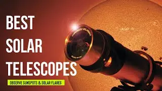 Solar Expert Shares TOP Solar Telescopes for SAFE Sunspot Viewing!