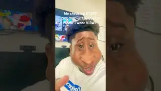 Me checking to see if I went viral😂