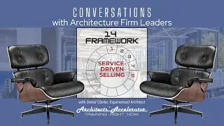 Conversations with Architecture Firm Leaders - 14 Framework 05 - Service Driven Selling