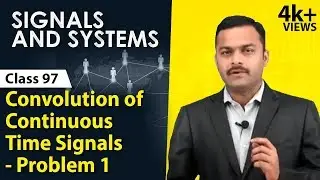 Convolution of Continuous Time Signals (Problems) - Time Domain Analysis - Signals and Systems