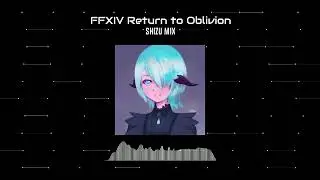 FFXIV - Return to Oblivion (Shizu Mix)