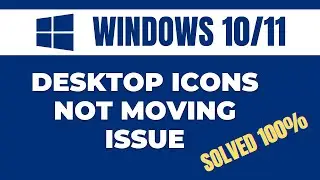 Desktop Icons Not Moving Issue in Windows 10 or 11 Fix