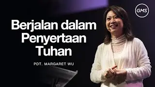 Berjalan Dalam Penyertaan Tuhan - Pdt. Margaret Wu I The Message (GMS Church)