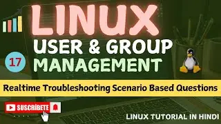 User And Group Management In Linux | User & Group Troubleshooting Scenarios | Part -17