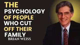 The Psychology of People Who Cut Off Their Family - Brian Weiss