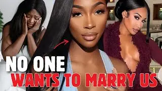 Modern Women ADMIT Black Women Are Least Likely To Get MARRIED To Be Independent