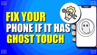 How To Fix Your Phone If It Has Ghost Touch (Step-by-Step Guide)
