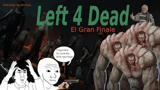 L4D con los Panas - Gran (No tan Grande) Final del Recorrido.