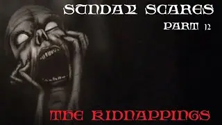 SUNDAY SCARES 😱 TRUE STORY PART 12 - THE KIDNAPPINGS