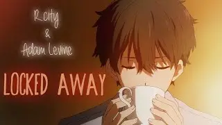 🇬🇧 Locked away - Nightcore / Speed Up (AMV+ LYRICS) [@RCity_ & Adam Levine]
