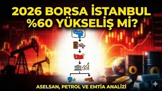 2026&rsquo;da Borsa İstanbul&rsquo;da %60 Y&uuml;kseliş mi? | ASELSAN, Petrol ve Emtia Analizi