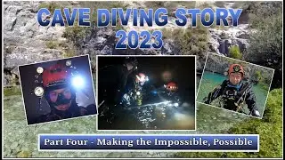 CAVE DIVING STORY 2023 - PART 4- MAKING THE IMPOSSIBLE, POSSIBLE.