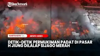 Detik-detik Permukiman Padat Penduduk di Pasar H Jiung Dilalap Sijago Merah
