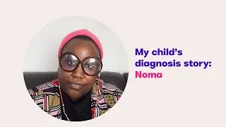 My child&rsquo;s autism diagnosis story: Noma