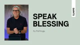 SPEAK BLESSING | Phil Pringle | Saints