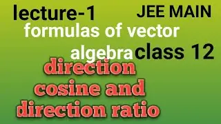 LEC-1 DIRECTION COSINE AND DIRECTION RATIO FORMULA OF CLASS12|PROPERTIES OF DIRECTION COSINE  RATIO