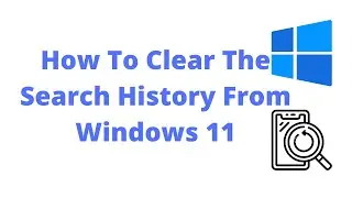 How To Clear Search History In Windows 11