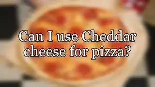 Can I use Cheddar cheese for pizza?
