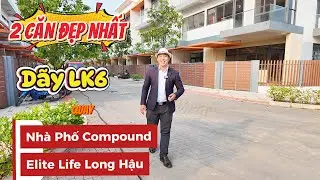 THỰC TẾ CHI TIẾT 2 CĂN ĐẸP NHẤT DÃY LK6 – NHÀ PHỐ COMPOUND ELITE LIFE LONG HẬU TRẢI NGHIỆM MỚI NHẤT