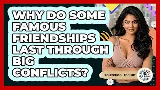 Why Do Some Famous Friendships Last Through Big Conflicts? - High School Toolkit