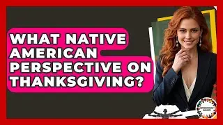 What Native American Perspective On Thanksgiving? - Anthropology Insights