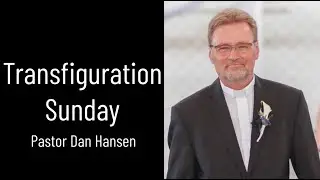 Transfiguration Sunday - Pastor Dan Hansen - Feb 11 2023
