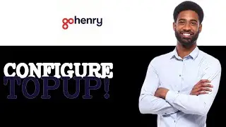 How To Configure GoHenry Top Up (2025)