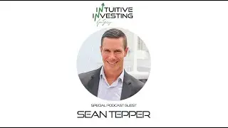 Ep 8 Sean Tepper - Intuitive Investing Podcast