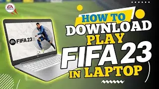 HOW TO DOWNLOAD FIFA 23 ON PC EASILY