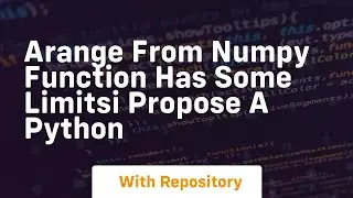 arange from numpy function has some limitsi propose a python