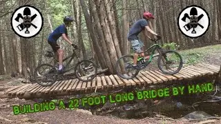 Building a 20+ foot bridge by hand