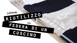 Come RIUTILIZZO e TRASFORMO la FEDERA DI UN CUSCINO/IDEE di RICICLO e FAI DA TE