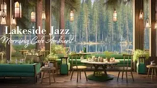 Morning Forest Cafe Jazz｜Relaxing Lakeside Cafe BGM for Reading & Coffee Moments