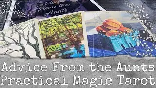 Advice From the Aunts - Practical Magic Tarot Card Reading