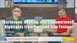 Burlesque, Healing, and Empowerment: Highlights from Portland Film Festival