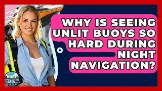 Why Is Seeing Unlit Buoys So Hard During Night Navigation? - Boat Life Masters
