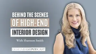 Behind the Scenes of High-End Interior Design with Shannon Smith
