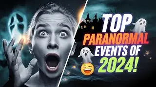 🚨Top Paranormal Events of 2024 👻 &ndash; Ghost Sightings & Haunted Places You Won&rsquo;t Believe!😱