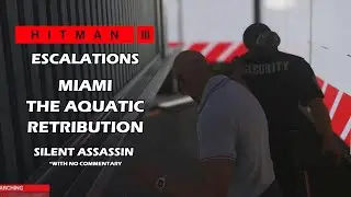 Hitman WOA | Escalations | The Aquatic Retribution | Silent Assassin  (No Commentary)