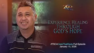 Experience Healing through God&rsquo;s Hope | #TSCAHopeThatHeals Full Episode | January 15, 2026
